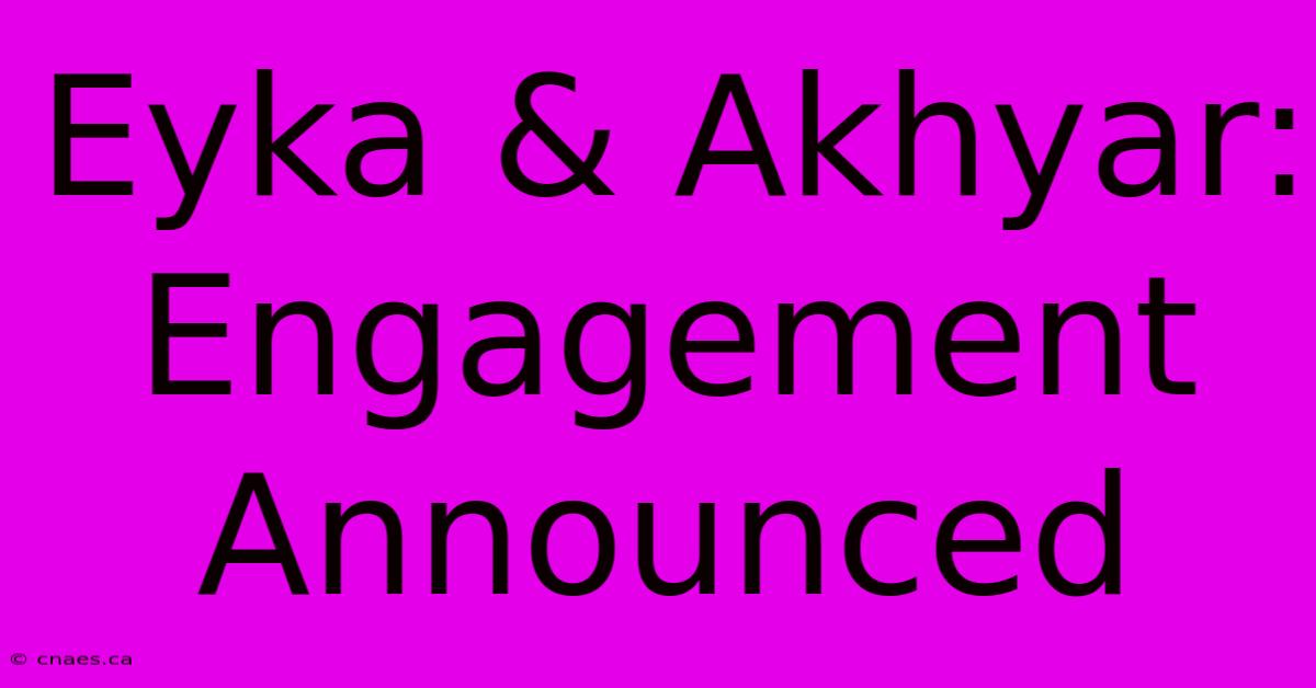 Eyka & Akhyar: Engagement Announced 