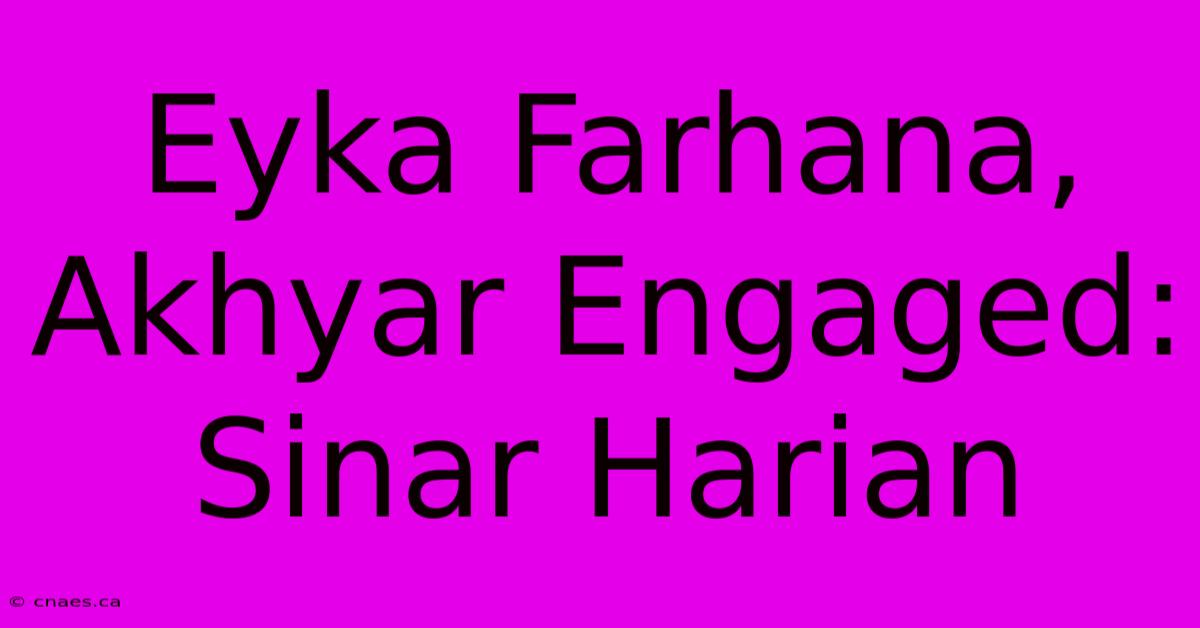 Eyka Farhana, Akhyar Engaged: Sinar Harian