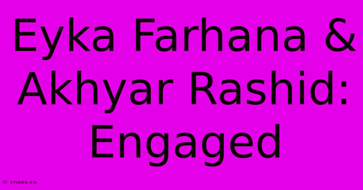 Eyka Farhana & Akhyar Rashid: Engaged