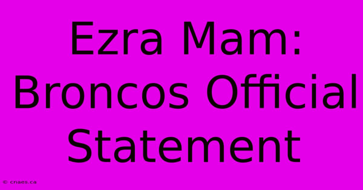 Ezra Mam: Broncos Official Statement