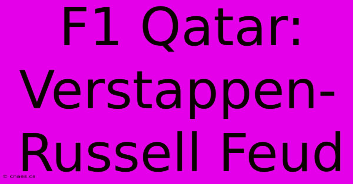 F1 Qatar: Verstappen-Russell Feud