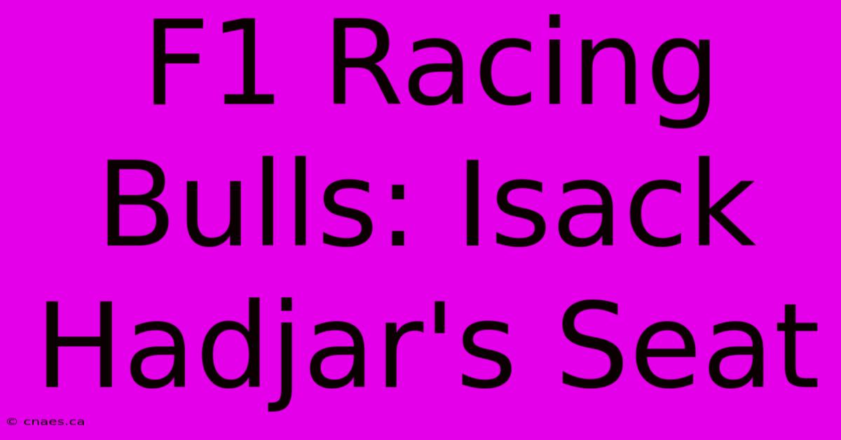 F1 Racing Bulls: Isack Hadjar's Seat