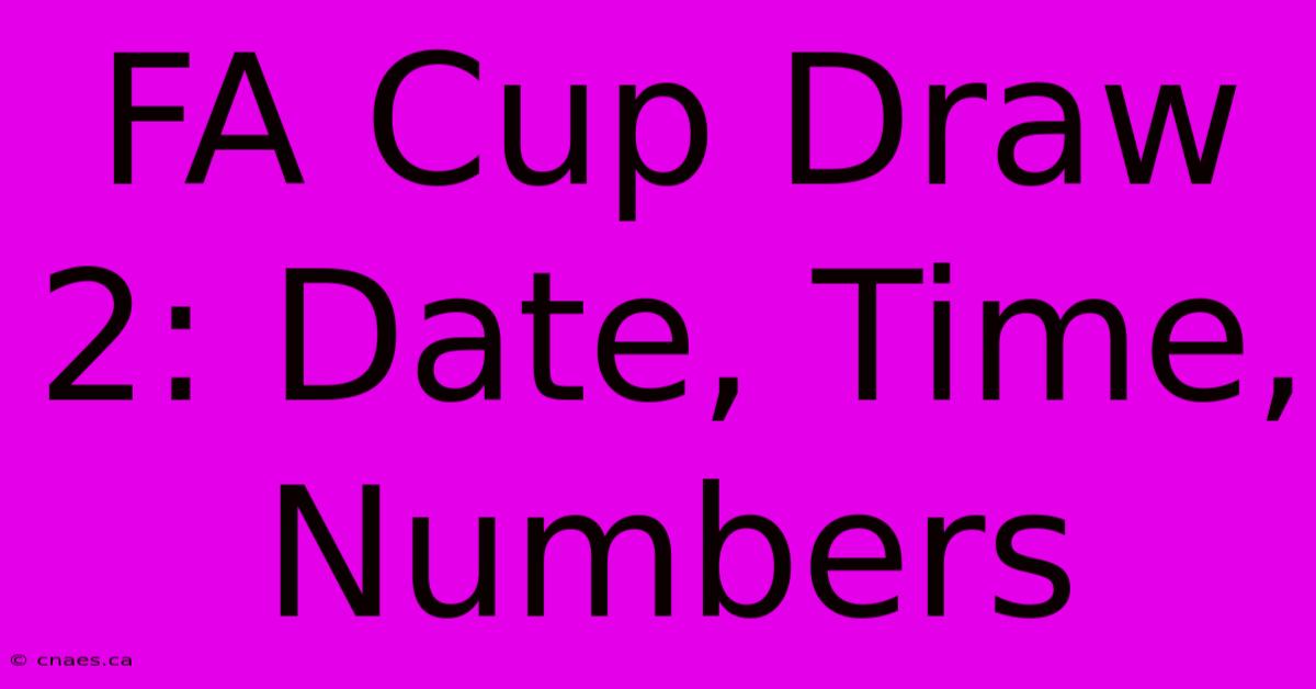 FA Cup Draw 2: Date, Time, Numbers