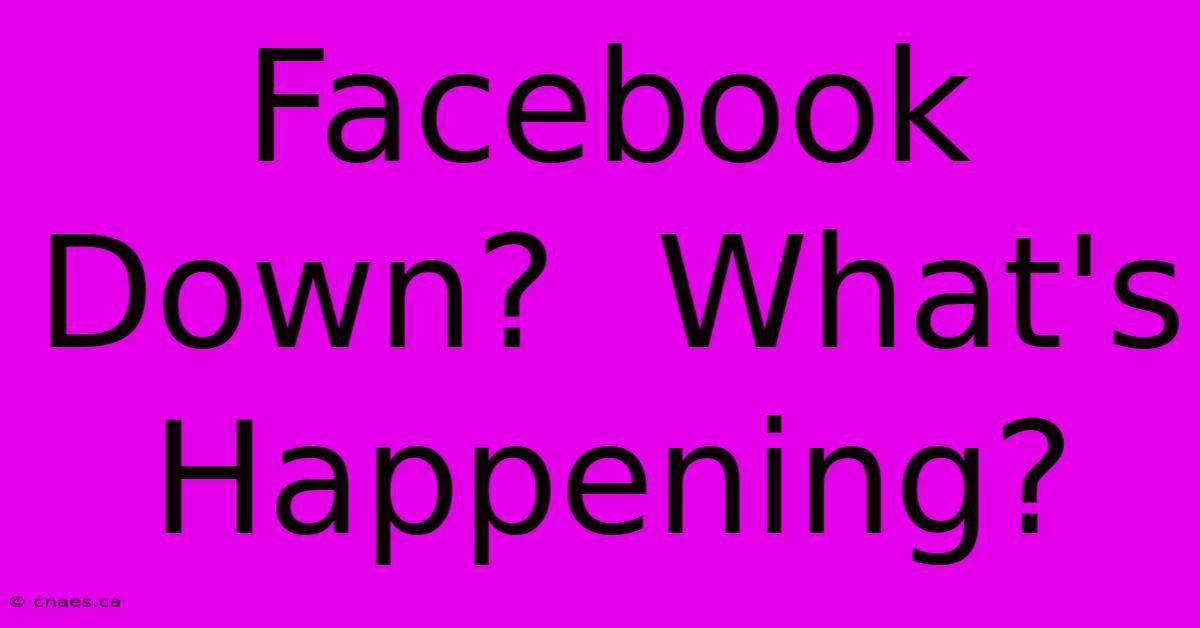 Facebook Down?  What's Happening?