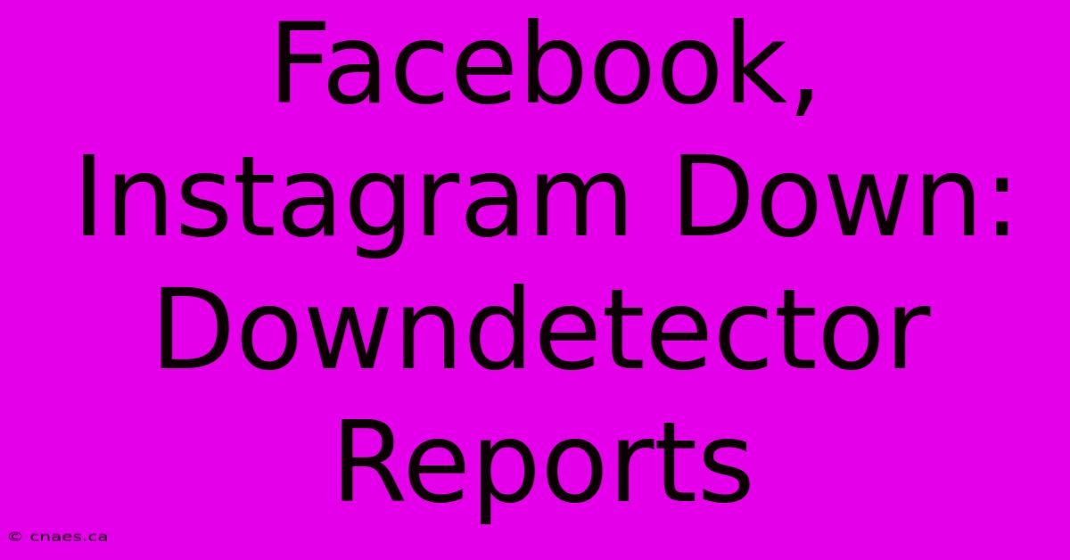 Facebook, Instagram Down: Downdetector Reports