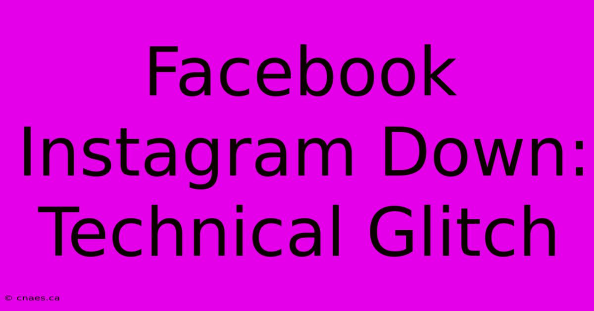 Facebook Instagram Down: Technical Glitch