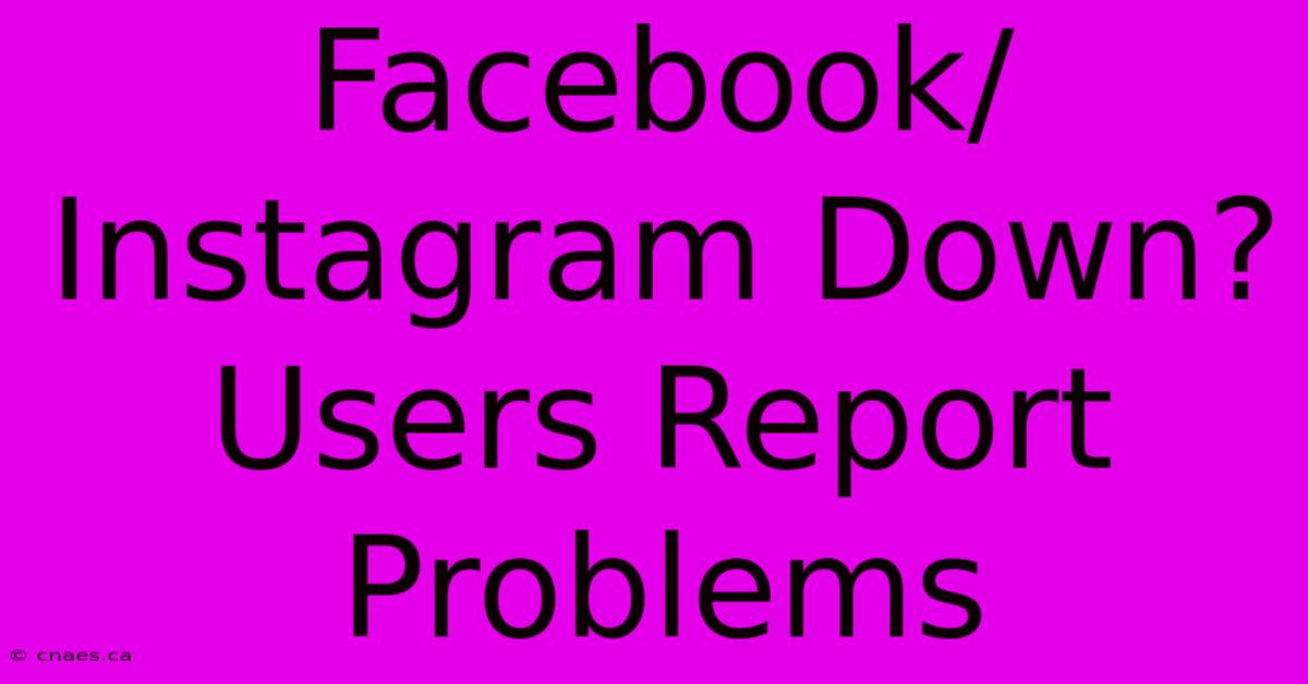 Facebook/Instagram Down? Users Report Problems