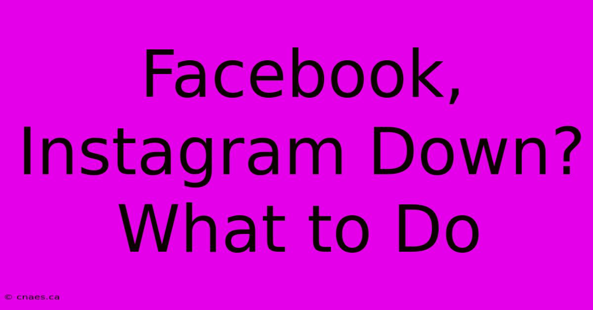 Facebook, Instagram Down? What To Do