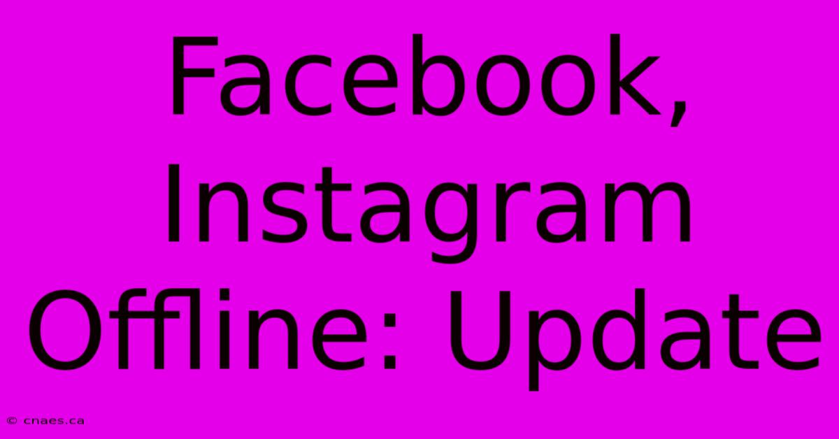 Facebook, Instagram Offline: Update