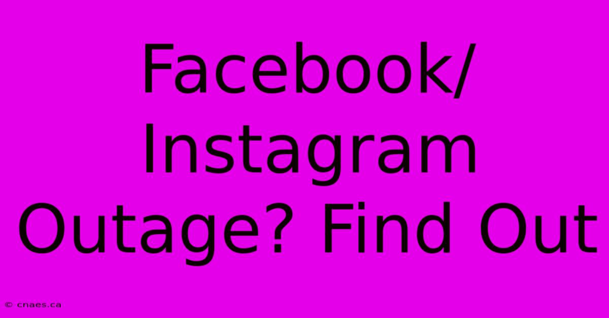 Facebook/Instagram Outage? Find Out