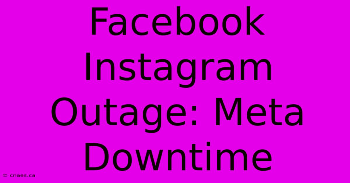 Facebook Instagram Outage: Meta Downtime