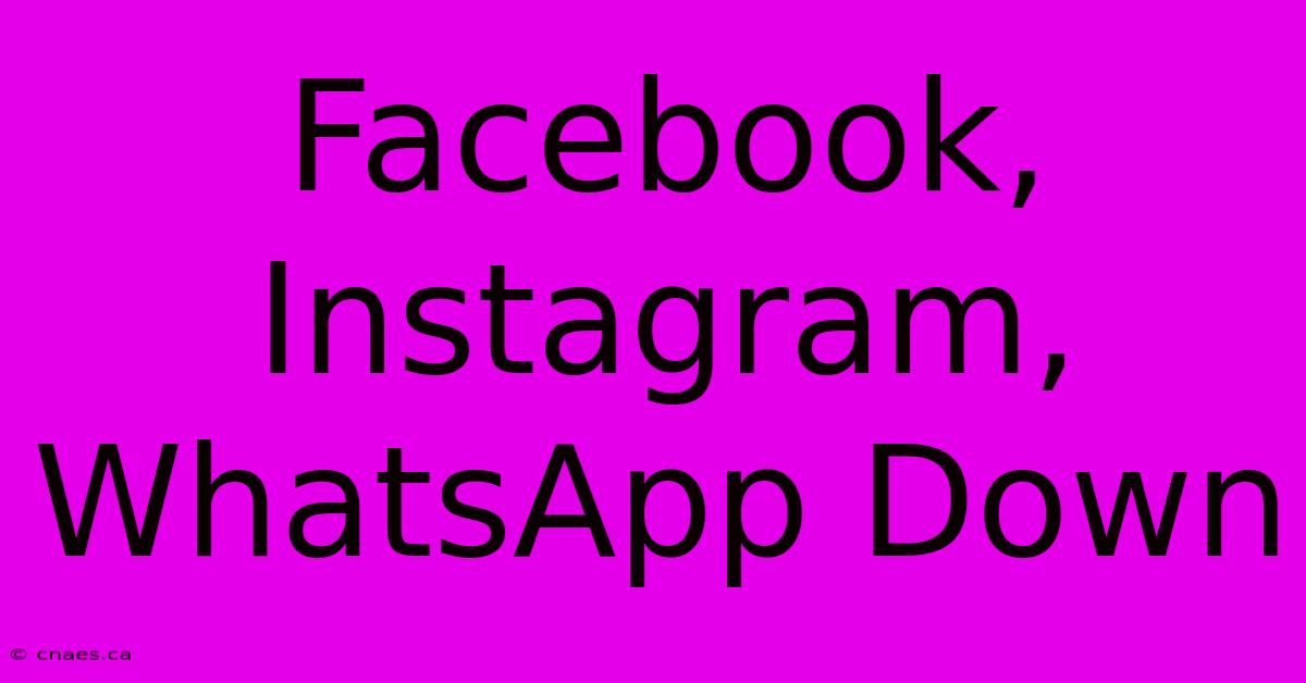 Facebook, Instagram, WhatsApp Down