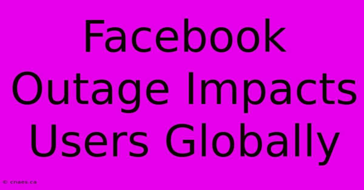 Facebook Outage Impacts Users Globally