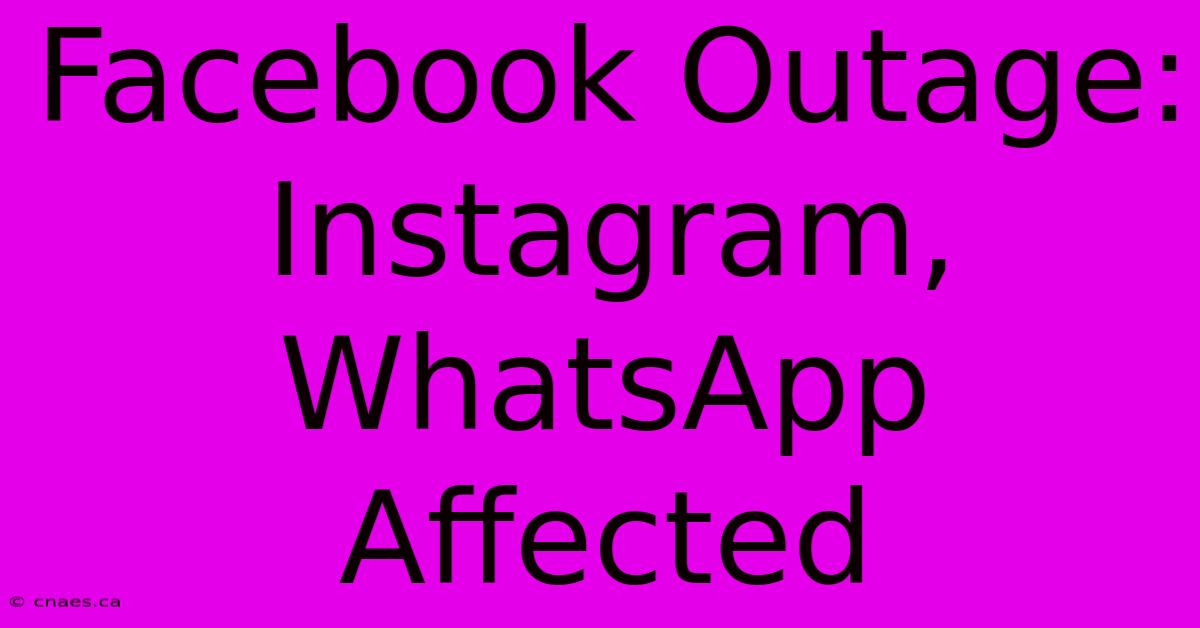 Facebook Outage: Instagram, WhatsApp Affected