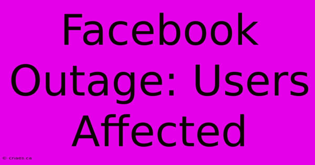 Facebook Outage: Users Affected