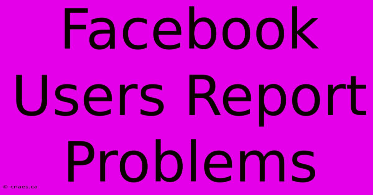 Facebook Users Report Problems