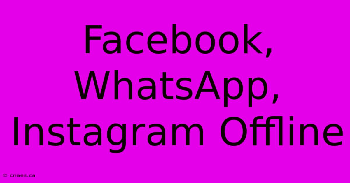 Facebook, WhatsApp, Instagram Offline