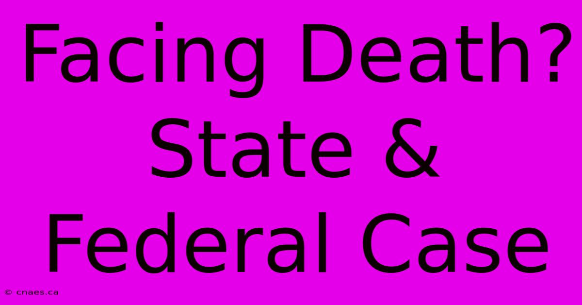 Facing Death? State & Federal Case