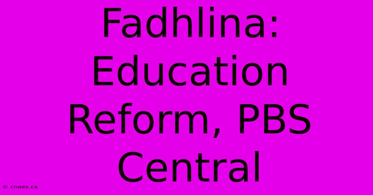 Fadhlina: Education Reform, PBS Central