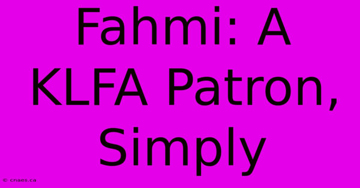 Fahmi: A KLFA Patron, Simply