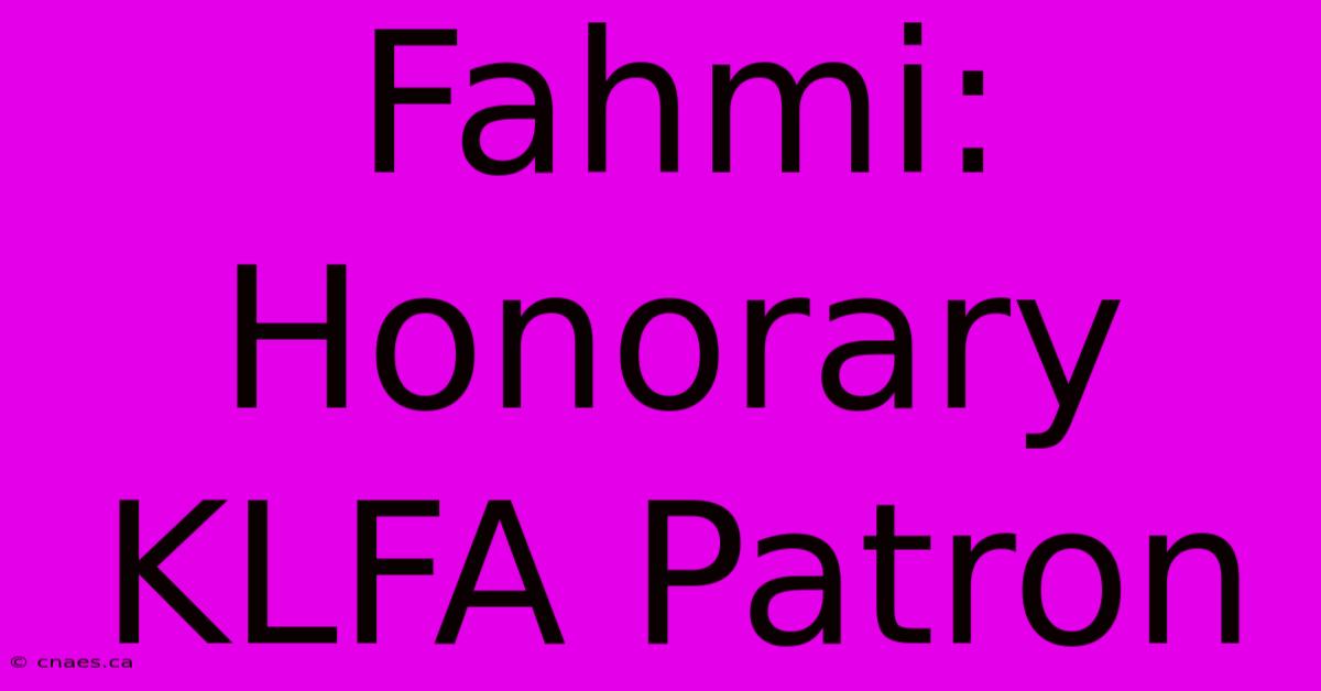 Fahmi: Honorary KLFA Patron