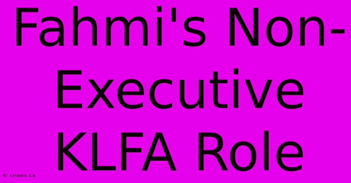 Fahmi's Non-Executive KLFA Role