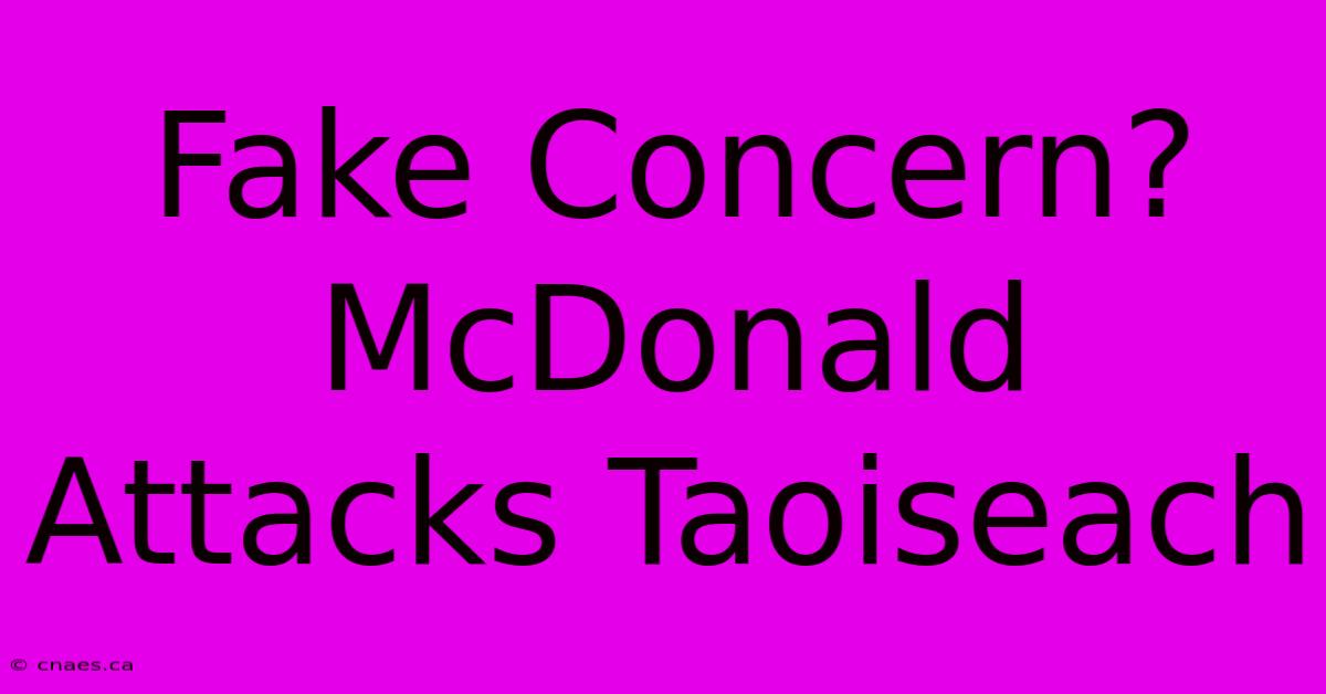 Fake Concern? McDonald Attacks Taoiseach