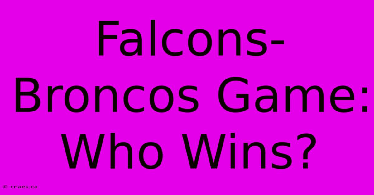 Falcons-Broncos Game: Who Wins?