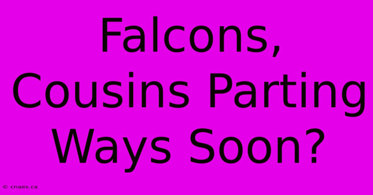 Falcons, Cousins Parting Ways Soon?