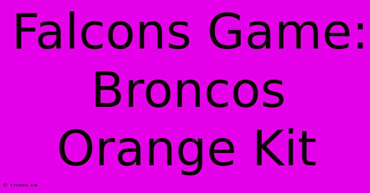 Falcons Game: Broncos Orange Kit