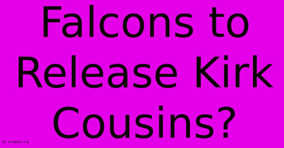 Falcons To Release Kirk Cousins?