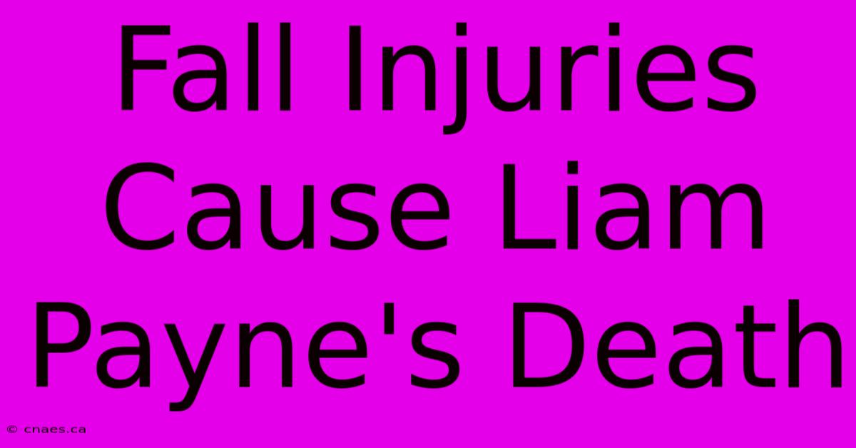 Fall Injuries Cause Liam Payne's Death