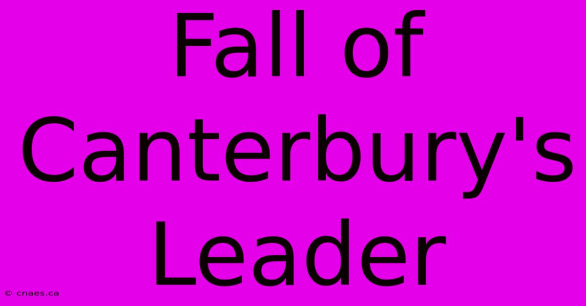 Fall Of Canterbury's Leader