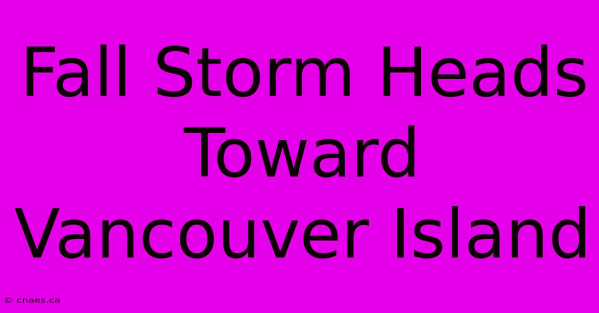 Fall Storm Heads Toward Vancouver Island