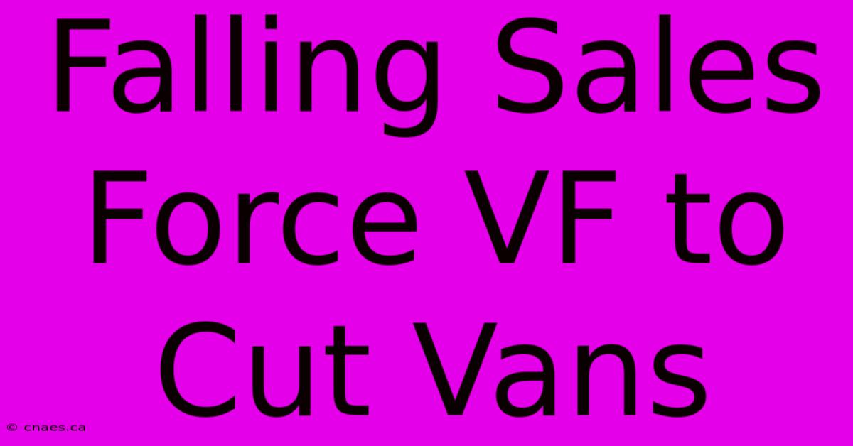 Falling Sales Force VF To Cut Vans