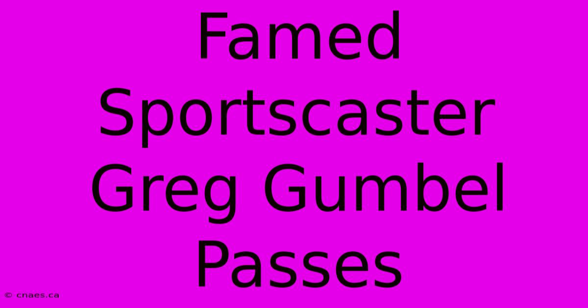 Famed Sportscaster Greg Gumbel Passes