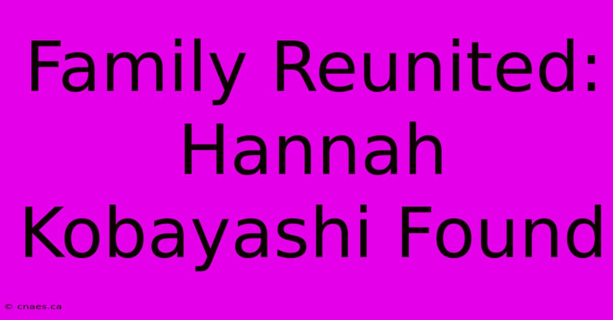 Family Reunited: Hannah Kobayashi Found