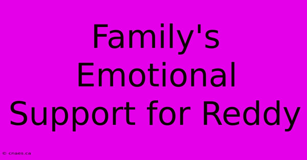 Family's Emotional Support For Reddy