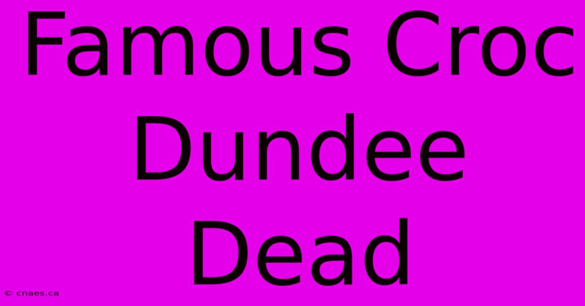 Famous Croc Dundee Dead