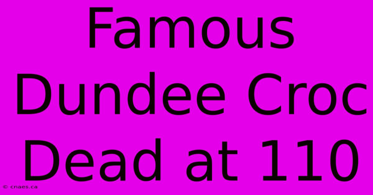 Famous Dundee Croc Dead At 110