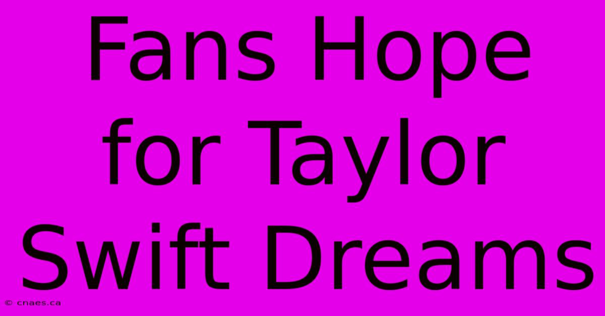 Fans Hope For Taylor Swift Dreams 