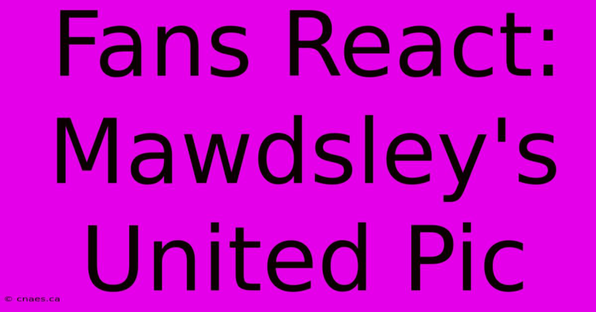 Fans React: Mawdsley's United Pic