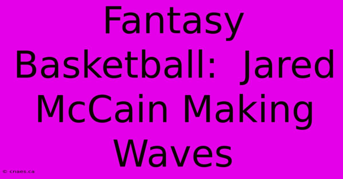 Fantasy Basketball:  Jared McCain Making Waves