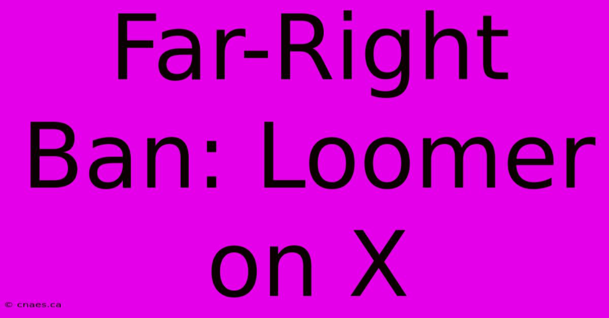 Far-Right Ban: Loomer On X