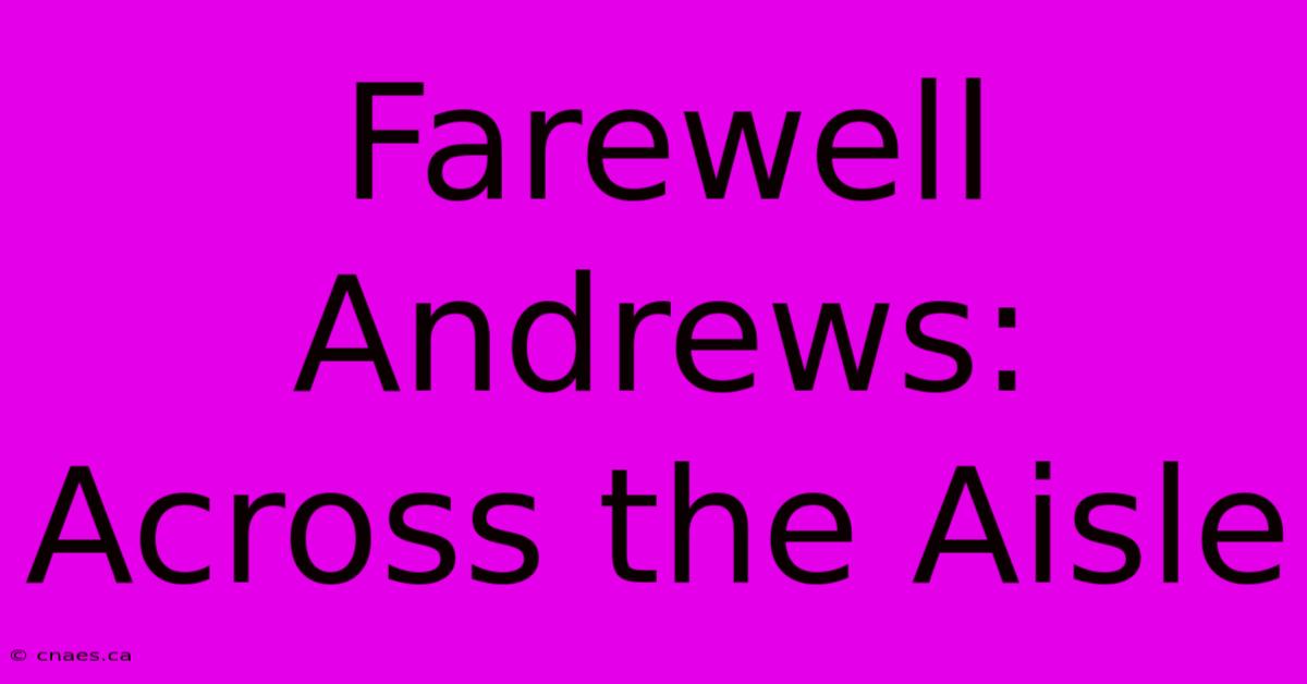 Farewell Andrews: Across The Aisle