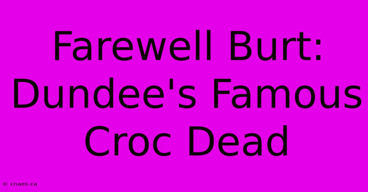 Farewell Burt: Dundee's Famous Croc Dead