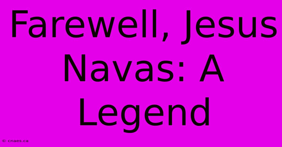 Farewell, Jesus Navas: A Legend