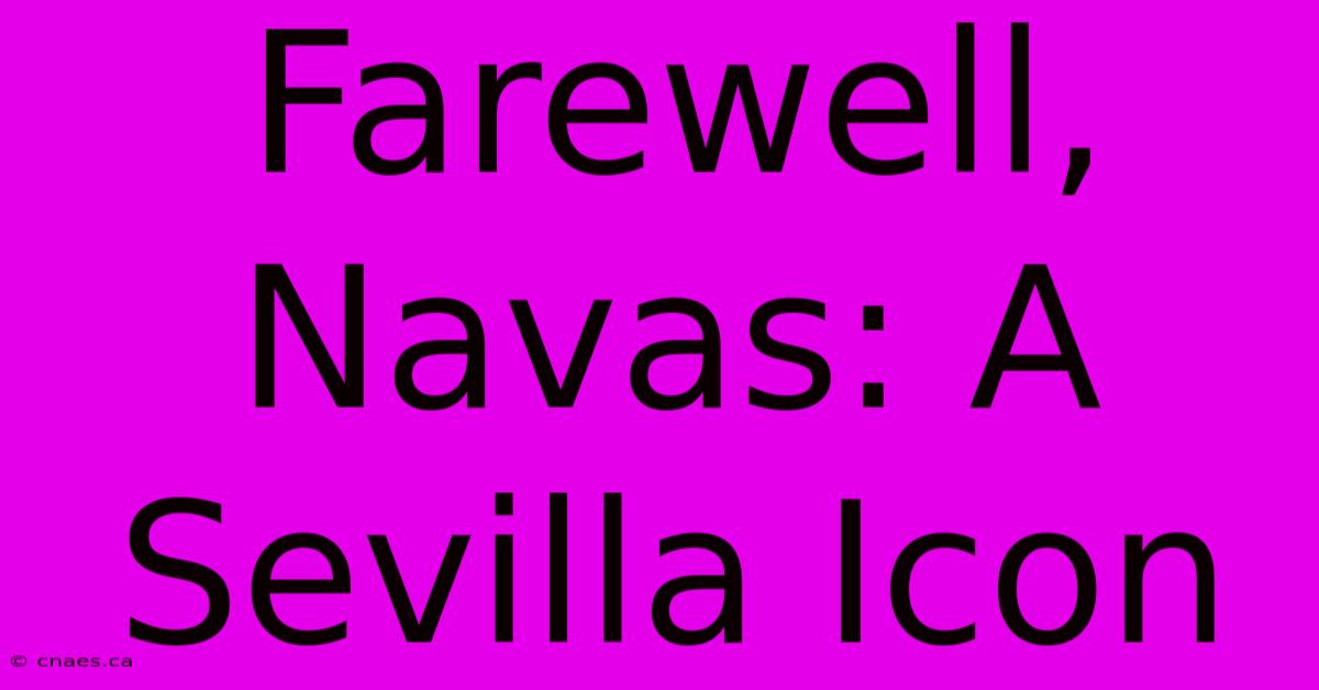 Farewell, Navas: A Sevilla Icon