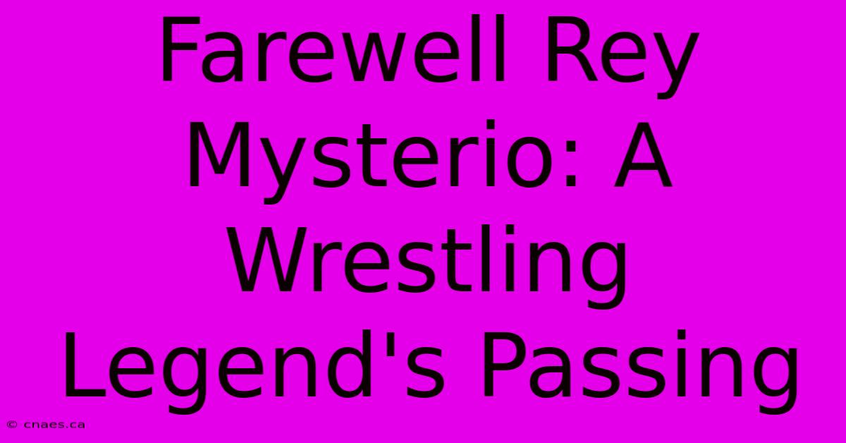 Farewell Rey Mysterio: A Wrestling Legend's Passing