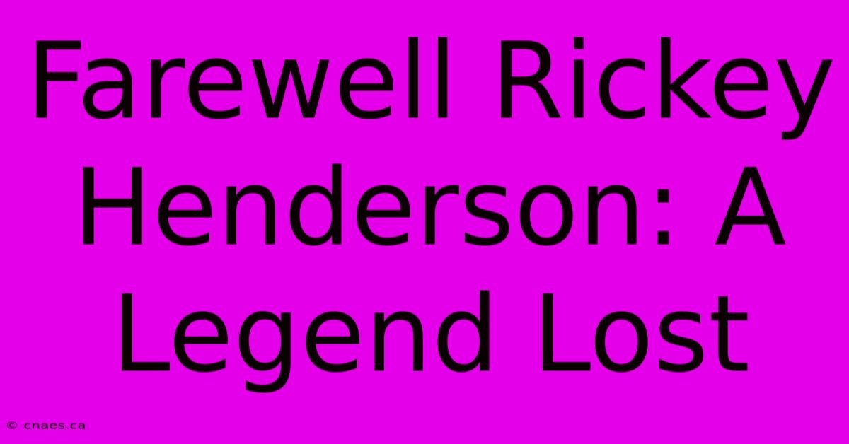 Farewell Rickey Henderson: A Legend Lost